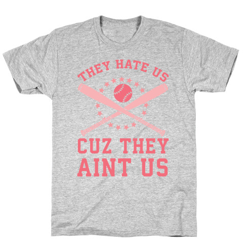 They Hate Us Cuz They Ain't Us (Softball) T-Shirt