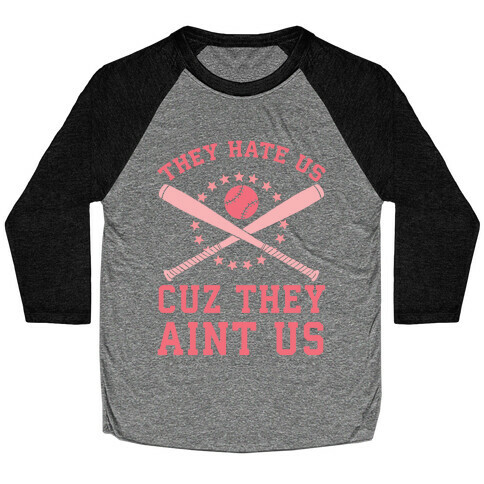 They Hate Us Cuz They Ain't Us (Softball) Baseball Tee