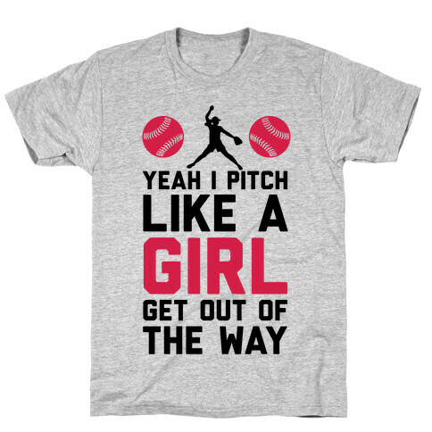 Yeah I Pitch Like A Girl, Get Out Of My Way T-Shirt