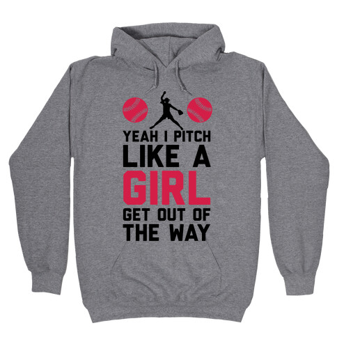 Yeah I Pitch Like A Girl, Get Out Of My Way Hooded Sweatshirt
