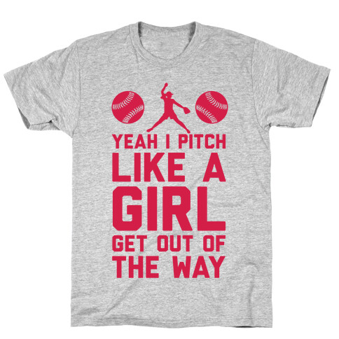 Yeah I Pitch Like A Girl, Get Out Of My Way T-Shirt