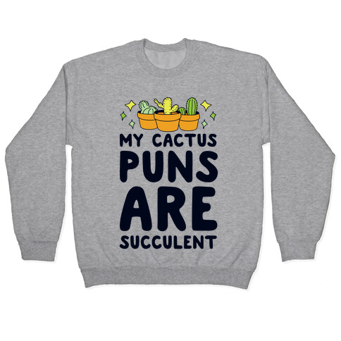 My Cactus Puns Are Succulent Pullover