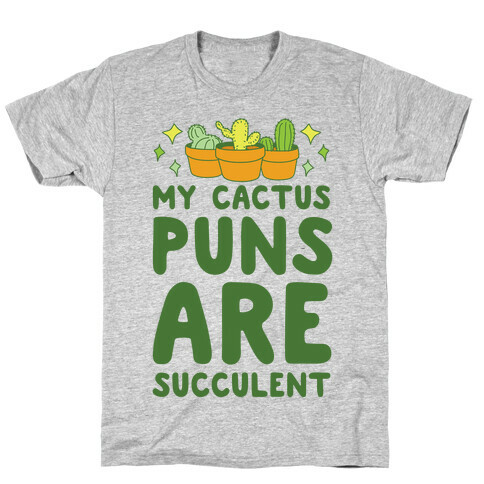 My Cactus Puns Are Succulent T-Shirt