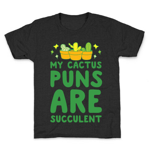 My Cactus Puns Are Succulent Kids T-Shirt