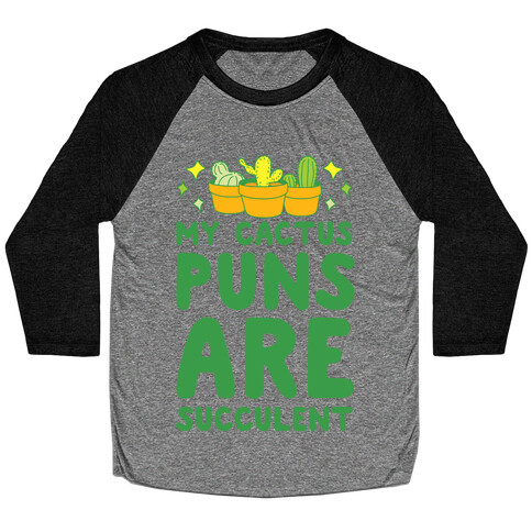 My Cactus Puns Are Succulent Baseball Tee