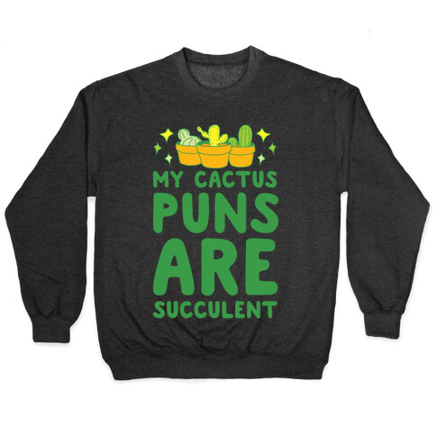 My Cactus Puns Are Succulent Pullover