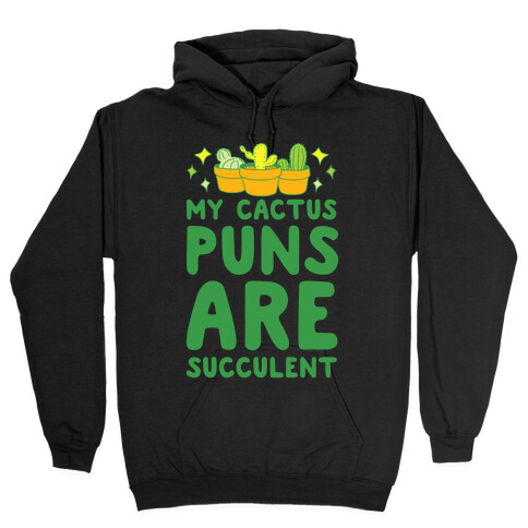 My Cactus Puns Are Succulent Hooded Sweatshirt