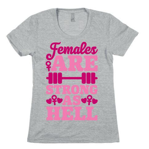 Females Are Strong As Hell Womens T-Shirt
