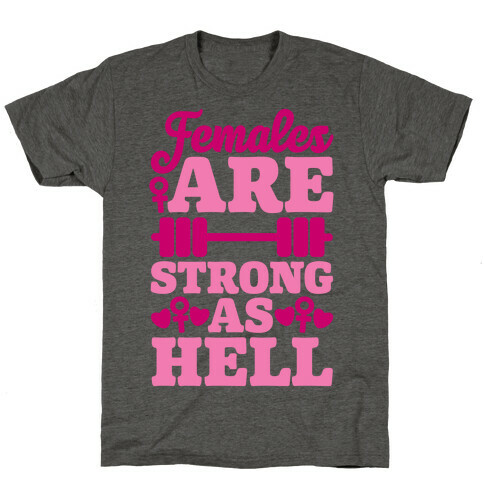 Females Are Strong As Hell T-Shirt