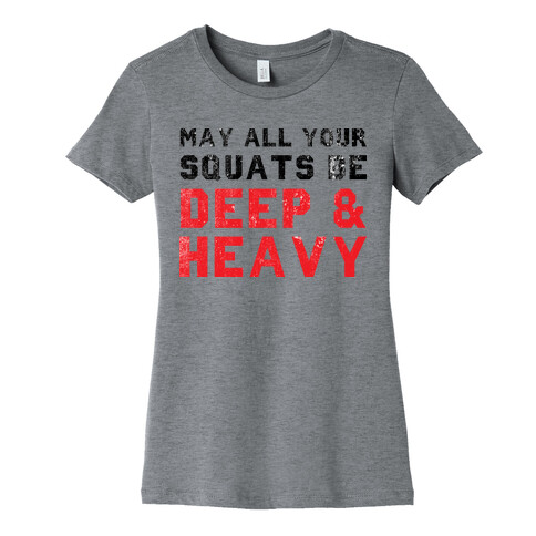 May All Your Squats Be Deep & Heavy Womens T-Shirt
