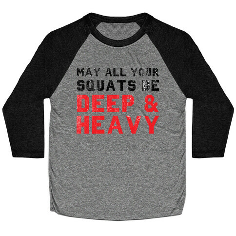 May All Your Squats Be Deep & Heavy Baseball Tee