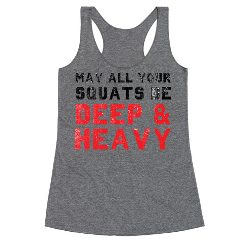 May All Your Squats Be Deep & Heavy Racerback Tank Top