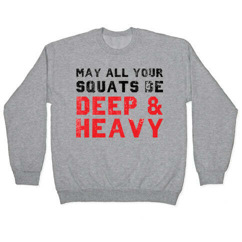 May All Your Squats Be Deep & Heavy Pullover