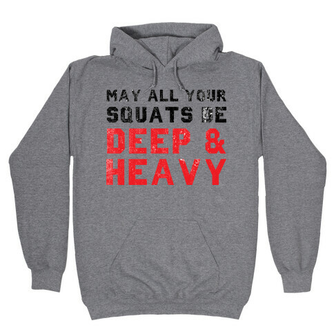 May All Your Squats Be Deep & Heavy Hooded Sweatshirt
