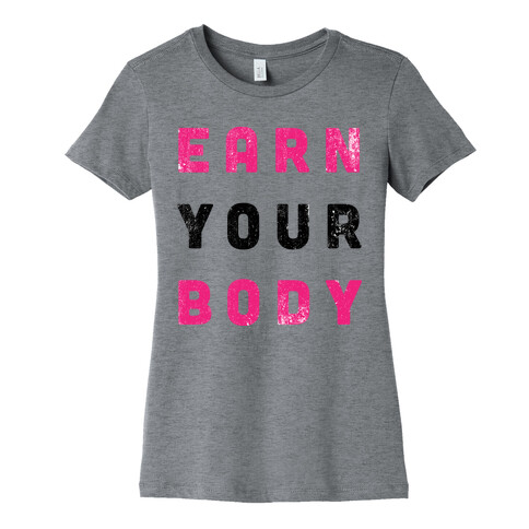 Earn Your Body Womens T-Shirt