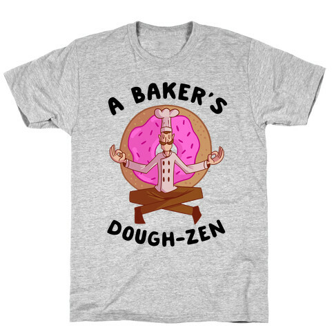 A Baker's Dough-Zen T-Shirt