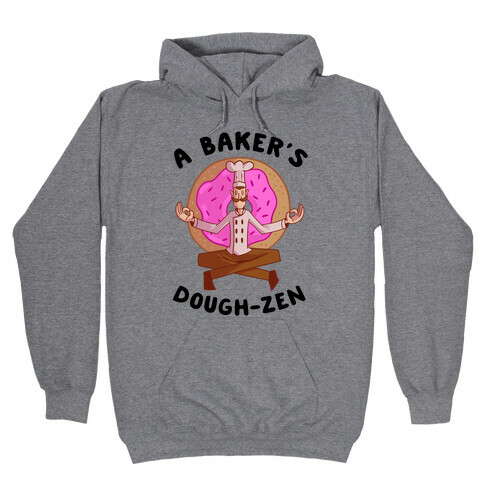 A Baker's Dough-Zen Hooded Sweatshirt