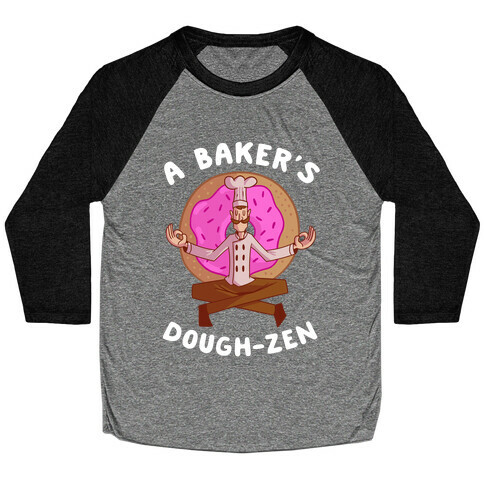A Baker's Dough-Zen Baseball Tee