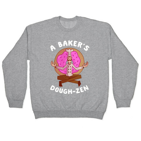 A Baker's Dough-Zen Pullover