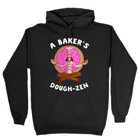 A Baker's Dough-Zen Hooded Sweatshirt