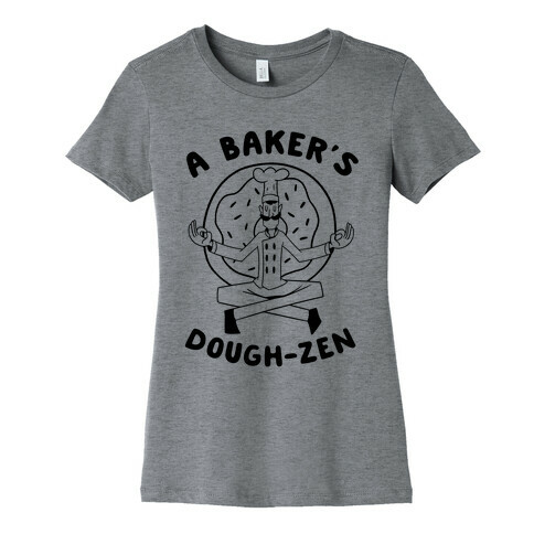 A Baker's Dough-Zen Womens T-Shirt