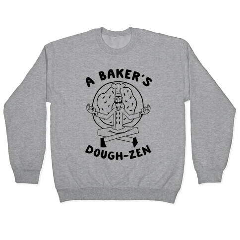 A Baker's Dough-Zen Pullover