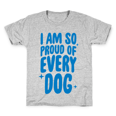 I Am So Proud Of Every Dog Kids T-Shirt