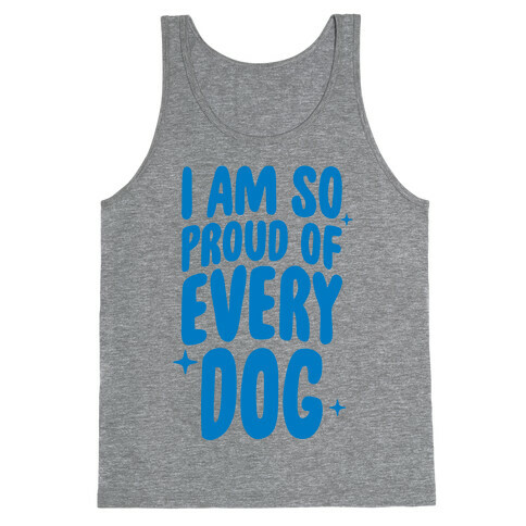 I Am So Proud Of Every Dog Tank Top