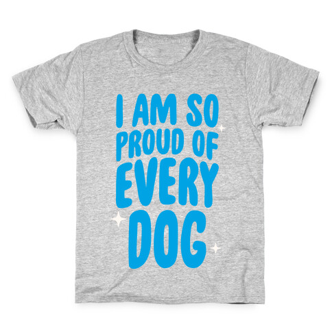 I Am So Proud Of Every Dog Kids T-Shirt