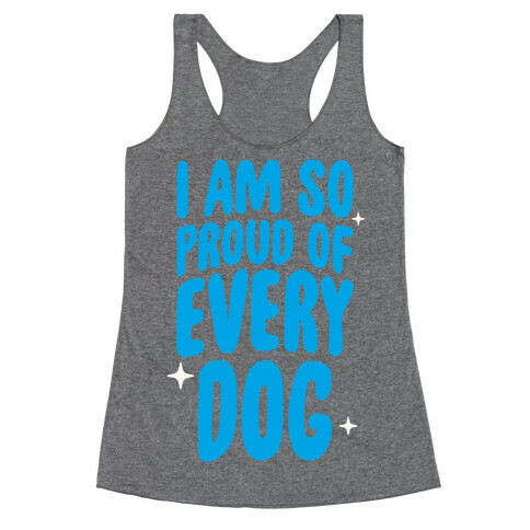 I Am So Proud Of Every Dog Racerback Tank Top
