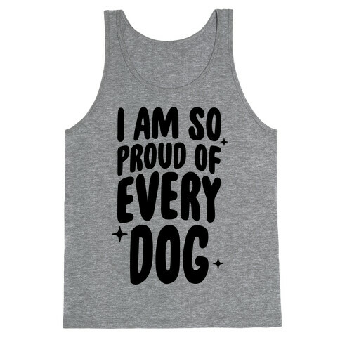 I Am So Proud Of Every Dog Tank Top