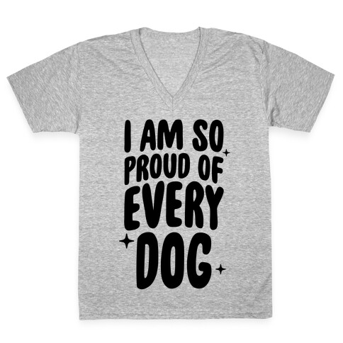 I Am So Proud Of Every Dog V-Neck Tee Shirt