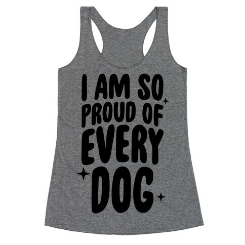 I Am So Proud Of Every Dog Racerback Tank Top