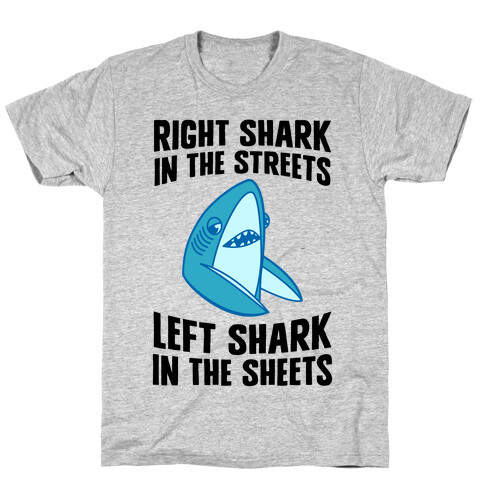 Right Shark In The Streets, Left Shark In The Sheets T-Shirt