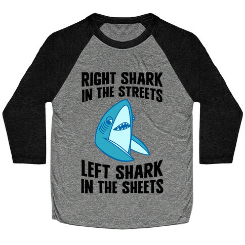 Right Shark In The Streets, Left Shark In The Sheets Baseball Tee