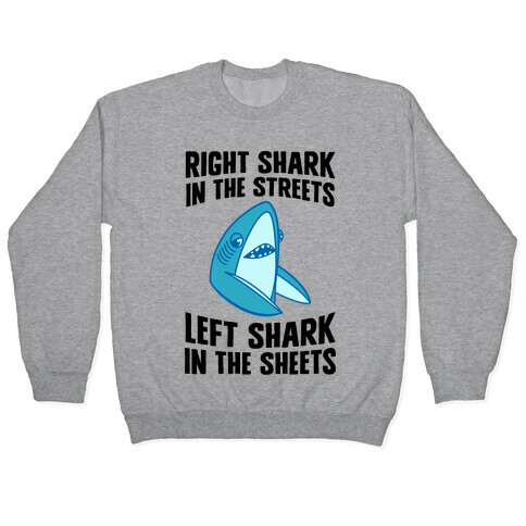 Right Shark In The Streets, Left Shark In The Sheets Pullover