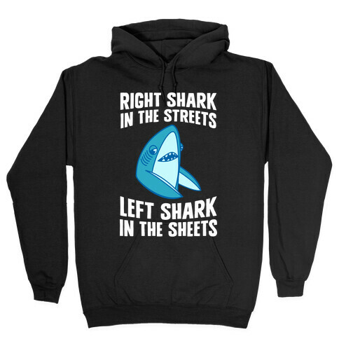 Right Shark In The Streets, Left Shark In The Sheets Hooded Sweatshirt
