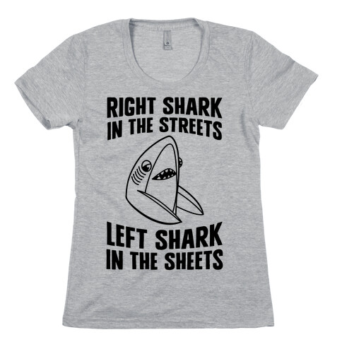 Right Shark In The Streets, Left Shark In The Sheets Womens T-Shirt