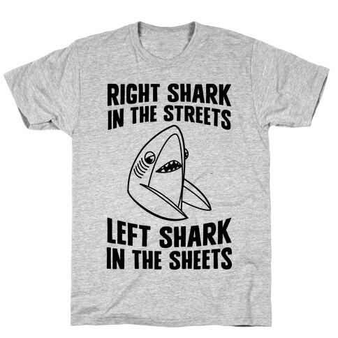 Right Shark In The Streets, Left Shark In The Sheets T-Shirt