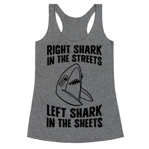 Right Shark In The Streets, Left Shark In The Sheets Racerback Tank Top