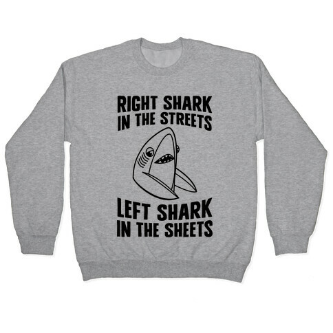 Right Shark In The Streets, Left Shark In The Sheets Pullover