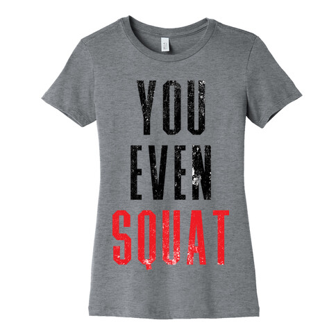 You Even Squat Womens T-Shirt