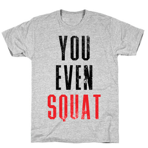 You Even Squat T-Shirt