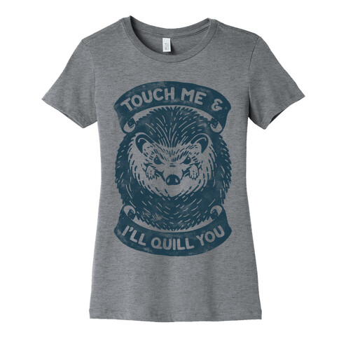 Touch Me And I'll Quill You Womens T-Shirt