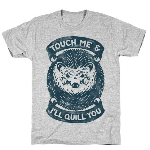 Touch Me And I'll Quill You T-Shirt