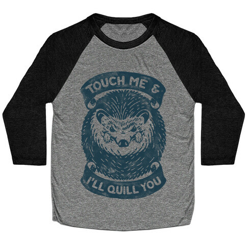 Touch Me And I'll Quill You Baseball Tee