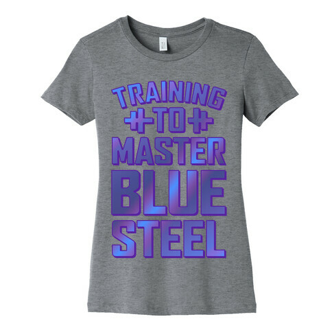 Training to Master Blue Steel Womens T-Shirt