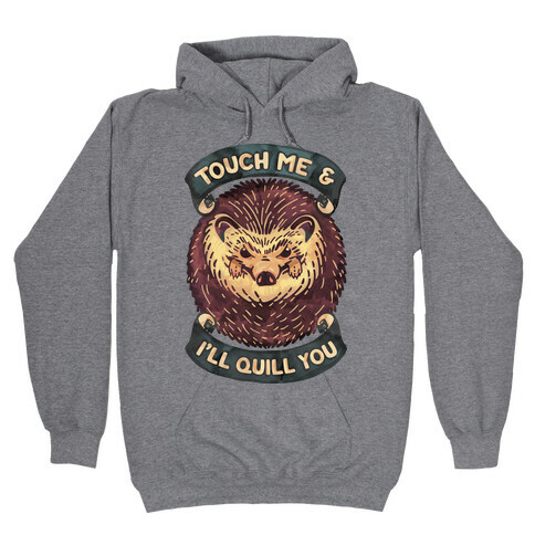 Touch Me And I'll Quill You Hooded Sweatshirt