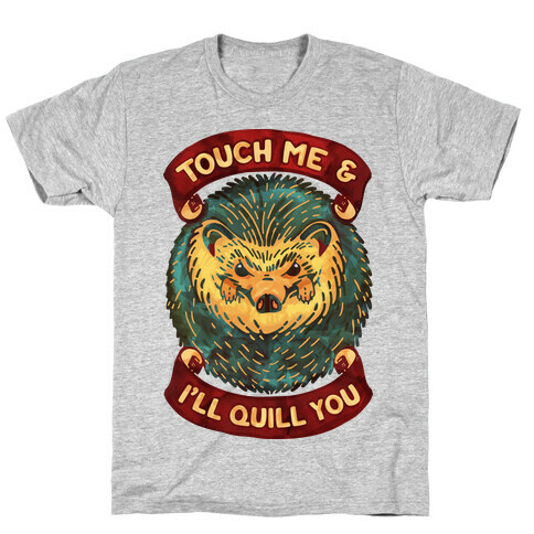 Touch Me And I'll Quill You T-Shirt