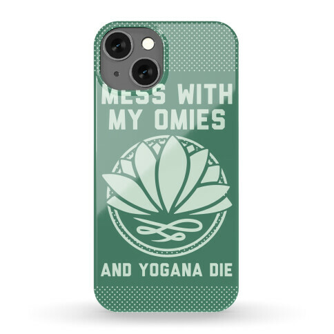 Mess With My Omies and Yogana Die Phone Case